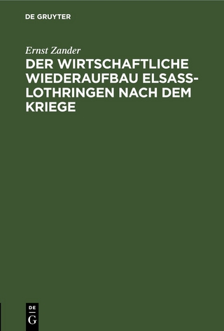 Der wirtschaftliche Wiederaufbau Elsaß-Lothringen nach dem Kriege