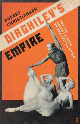 Diaghilev's Empire - Rupert Christiansen