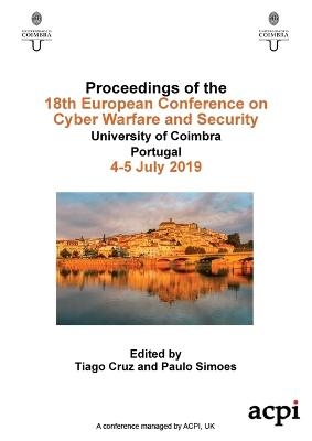 ECCWS 2019 - Proceedings of the 18th European Conference on Cyber Warfare and Security