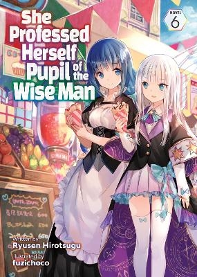 She Professed Herself Pupil of the Wise Man (Light Novel) Vol. 6 -  Ryusen Hirotsugu
