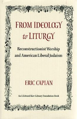 From Ideology to Liturgy - Eric Caplan