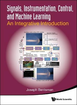 Signals, Instrumentation, Control, And Machine Learning: An Integrative Introduction - Joseph Bentsman