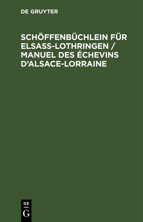 Sch&ouml;ffenb&uuml;chlein f&uuml;r Elsa&szlig;-Lothringen / Manuel des &Eacute;chevins d&rsquo;Alsace-Lorraine