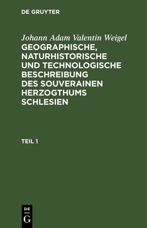 Johann Adam Valentin Weigel: Geographische, naturhistorische und... / Johann Adam Valentin Weigel: Geographische, naturhistorische und.... Teil 1 - Johann Adam Valentin Weigel