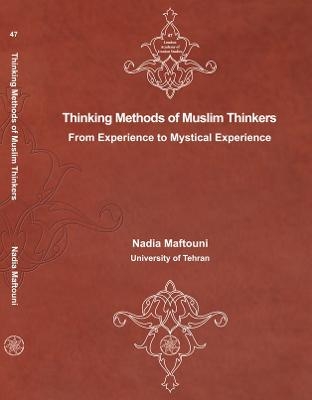 Thinking Methods of Muslim Thinkers From Experience To Mystical Experience - Nadia Maftouni