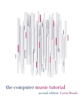 The Computer Music Tutorial, second edition - Curtis Roads