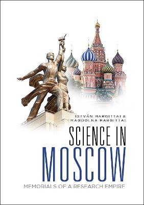 Science In Moscow: Memorials Of A Research Empire - Istvan Hargittai, Magdolna Hargittai