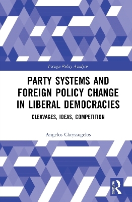 Party Systems and Foreign Policy Change in Liberal Democracies - Angelos Chryssogelos