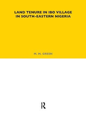 Land Tenure in Ibo Village in South-Eastern Nigeria - M. M. Green