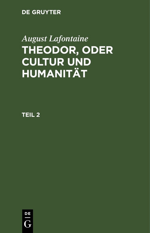 August Lafontaine: Theodor, oder Cultur und Humanit&auml;t / August Lafontaine: Theodor, oder Cultur und Humanit&auml;t. Teil 2 - August Lafontaine