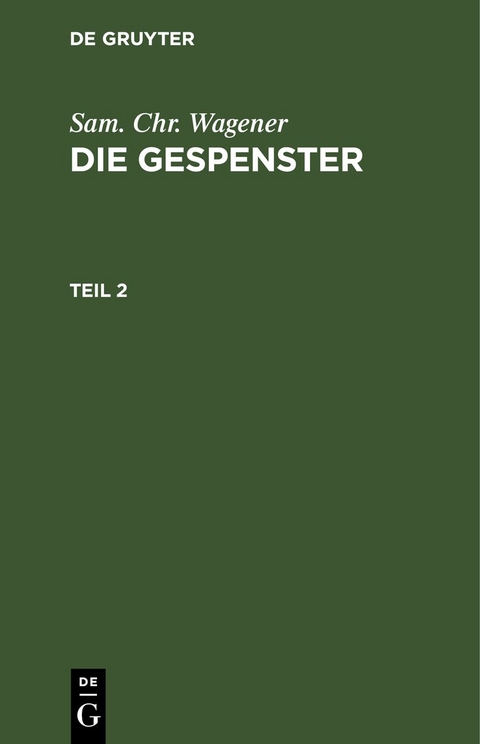 Sam. Chr. Wagener: Die Gespenster / Sam. Chr. Wagener: Die Gespenster. Teil 2 - Sam. Chr. Wagener