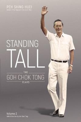 Standing Tall: The Goh Chok Tong Years, Volume 2 - Shing Huei Peh, Chok Tong Goh