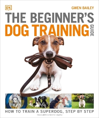 The Beginner's Dog Training Guide - Gwen Bailey