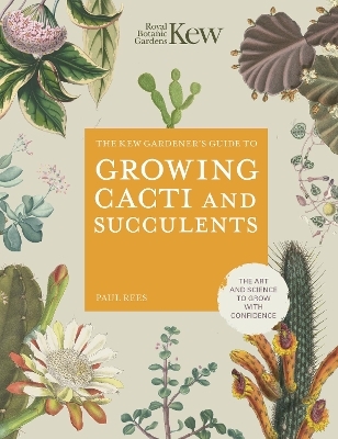 The Kew Gardener's Guide to Growing Cacti and Succulents -  Royal Botanic Gardens Kew, Paul Rees