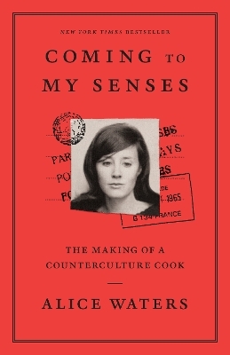 Coming to My Senses - Alice Waters
