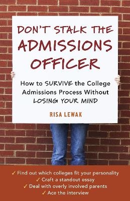 Don't Stalk the Admissions Officer - Risa Lewak