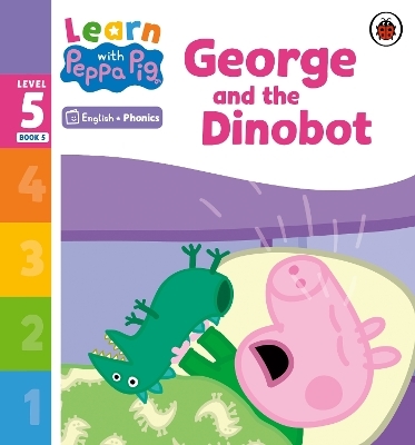 Learn with Peppa Phonics Level 5 Book 5 &ndash; George and the Dinobot (Phonics Reader) -  Peppa Pig