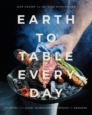 Earth to Table Every Day - Jeff Crump, Bettina Schormann