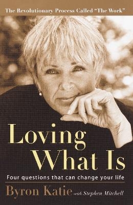 Loving What Is - Byron Katie, Stephen Mitchell