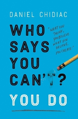 Who Says You Can't? You Do - Daniel Chidiac