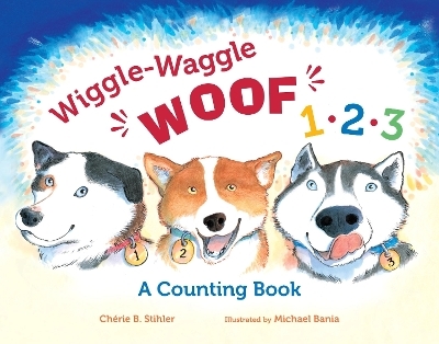 Wiggle-Waggle Woof 1, 2, 3 - Ch&eacute;rie B. Stihler