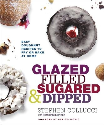 Glazed, Filled, Sugared & Dipped - Stephen Collucci, Elizabeth Gunnison