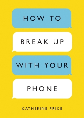 How to Break Up with Your Phone - Catherine Price