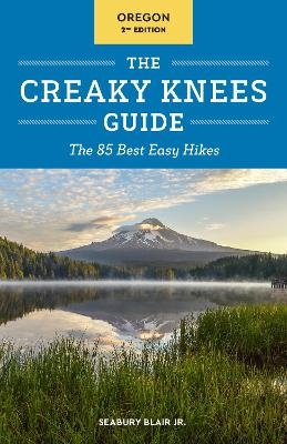 The Creaky Knees Guide Oregon, 2nd Edition - Seabury Blair