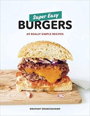 Super Easy Burgers - Orathay Souksisavanh
