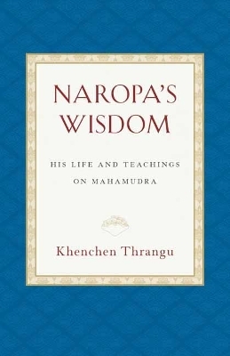 Naropa's Wisdom - Khenchen Thrangu