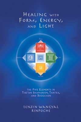 Healing with Form, Energy, and Light - Tenzin Wangyal Rinpoche
