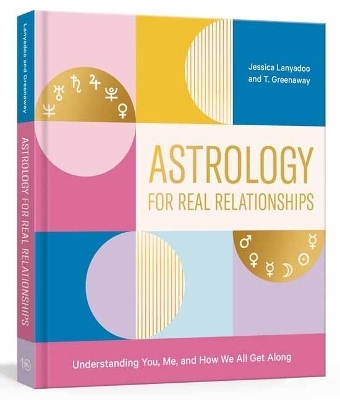 Astrology for Real Relationships - Jessica Lanyadoo, T. Greenaway