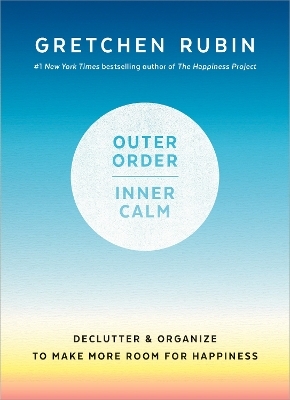 Outer Order, Inner Calm - Gretchen Rubin
