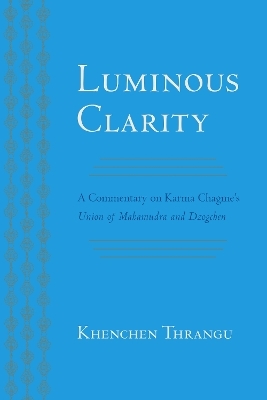 Luminous Clarity - Karma Chagme, Khenchen Thrangu