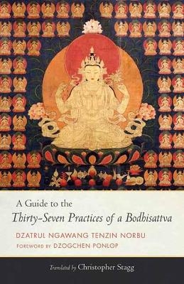A Guide to the Thirty-Seven Practices of a Bodhisattva - Ngawang Tenzin Norbu, Christopher Stagg