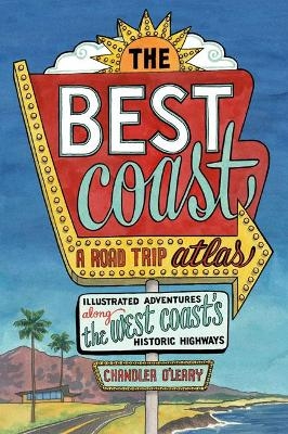 Best Coast: A Road Trip Atlas - Chandler O'Leary