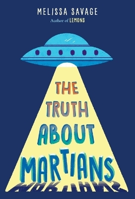 The Truth About Martians - Melissa Savage