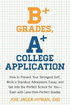 B+ Grades, A+ College Application - Joie Jager-Hyman