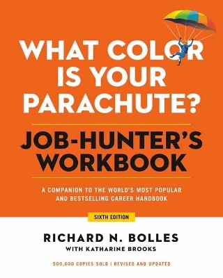 What Color Is Your Parachute? Job-Hunter's Workbook, Sixth Edition - Richard N. Bolles