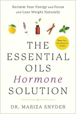 The Essential Oils Hormone Solution - Dr. Mariza Snyder