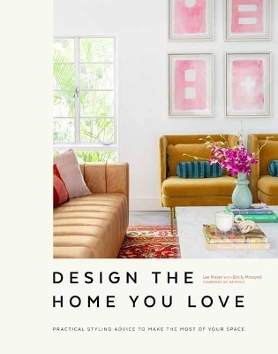 Design the Home You Love - Emily Motayed, Lee Mayer