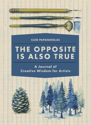 The Opposite Is Also True - Cleo Papanikolas