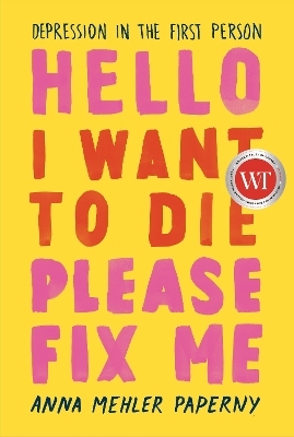 Hello I Want to Die Please Fix Me - Anna Mehler Paperny