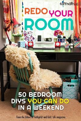 Redo Your Room -  Editors of Faithgirlz! and Girls' Life Mag