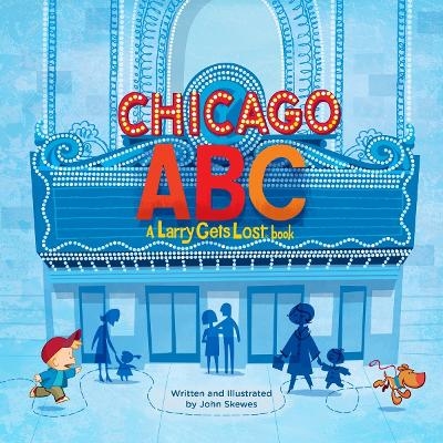 Chicago ABC: A Larry Gets Lost Book - John Skewes