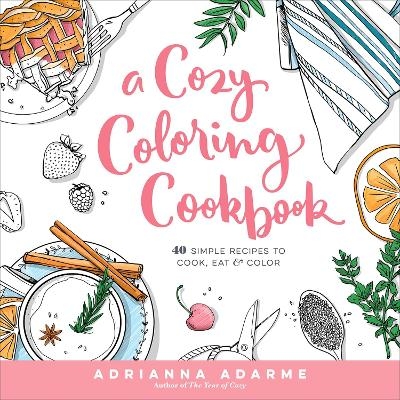 A Cozy Coloring Cookbook - Adrianna Adarme