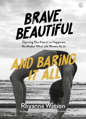 Brave, Beautiful and Baring It All - Rhyanna Watson
