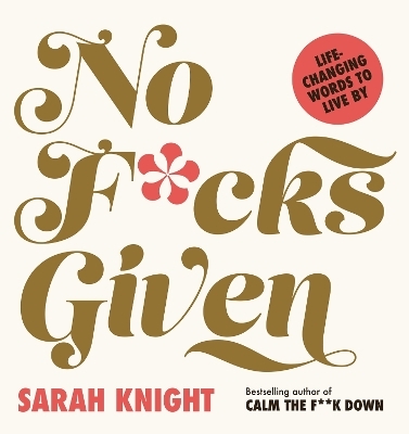 No F*cks Given: Life-Changing Words to  Live By - Sarah Knight