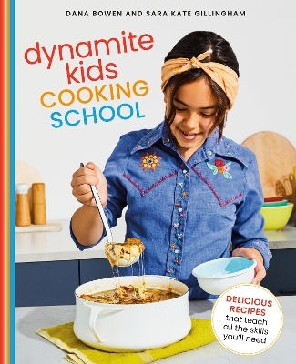 Dynamite Kids Cooking School - Dana Bowen, Sara Kate Gillingham