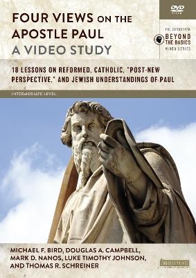 Four Views on the Apostle Paul, A Video Study - Michael F. Bird, Douglas A. Campbell, Mark D. Nanos, Luke Timothy Johnson, Thomas R. Schreiner
